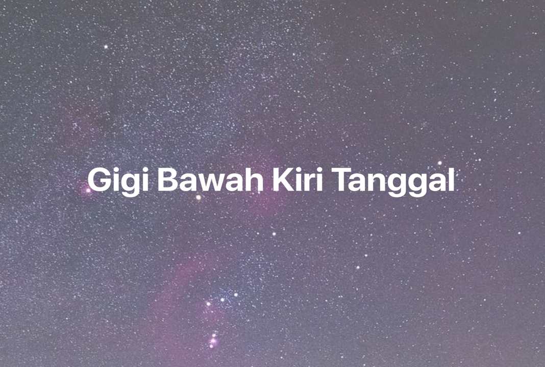 Gambar Mimpi Gigi Bawah Kiri Tanggal