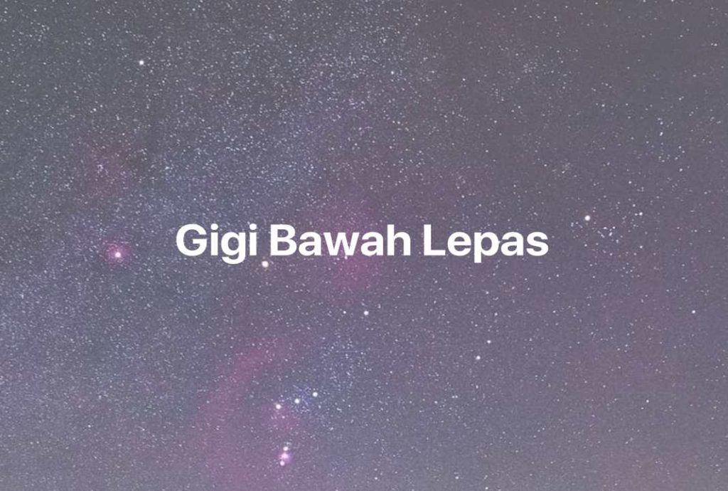 Gambar Mimpi Gigi Bawah Lepas