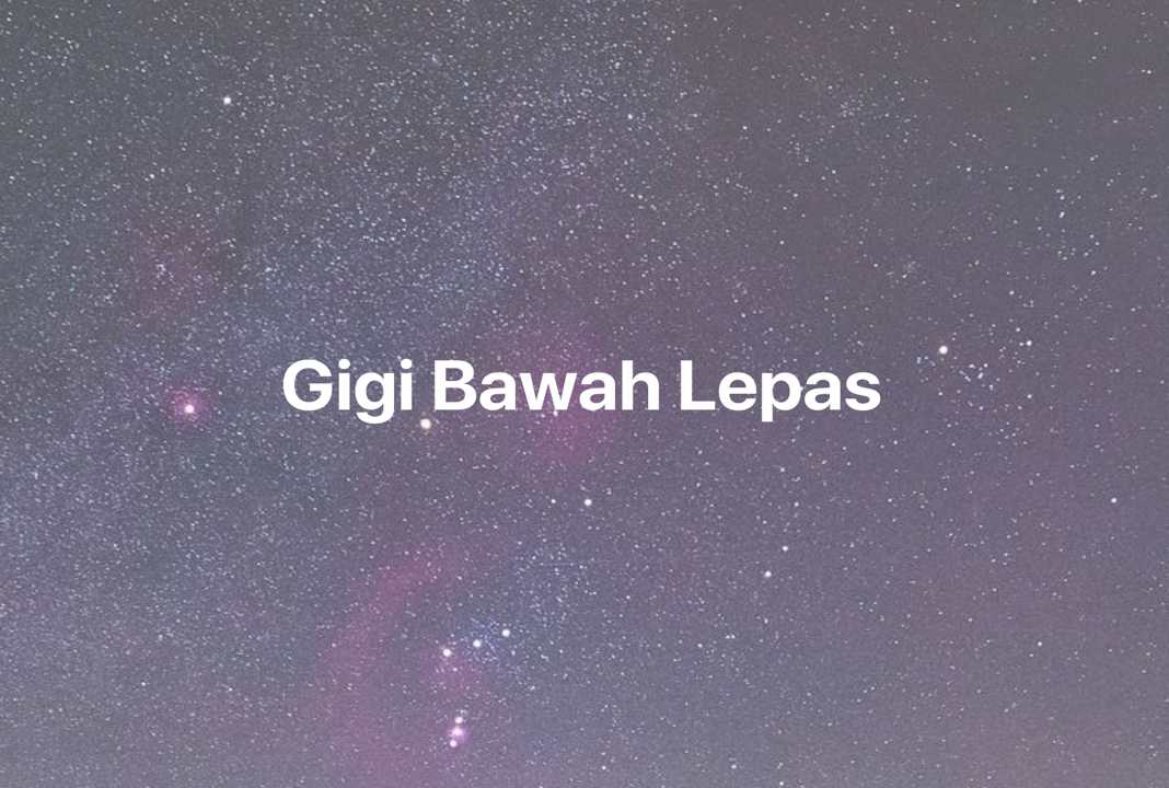 Gambar Mimpi Gigi Bawah Lepas