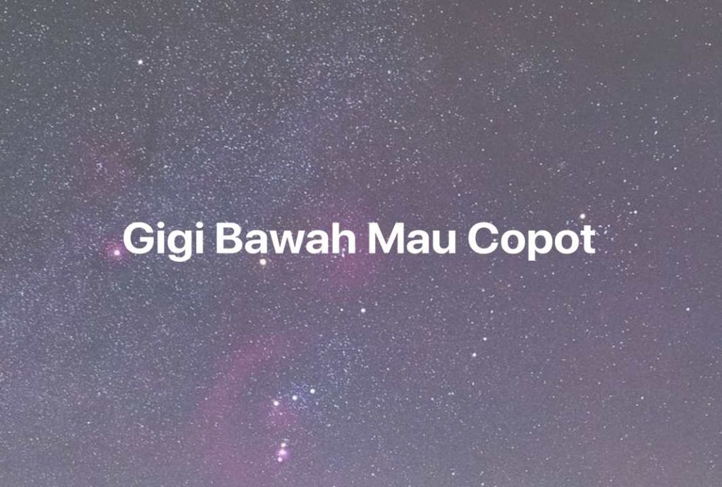 Gambar Mimpi Gigi Bawah Mau Copot