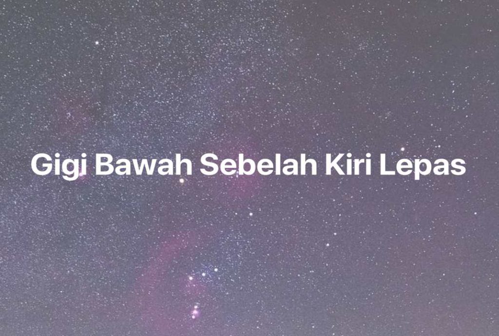 Gambar Mimpi Gigi Bawah Sebelah Kiri Lepas