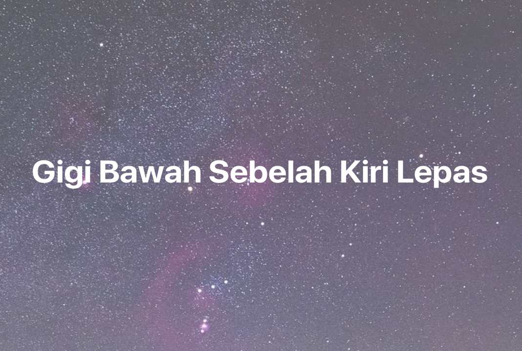 Gambar Mimpi Gigi Bawah Sebelah Kiri Lepas