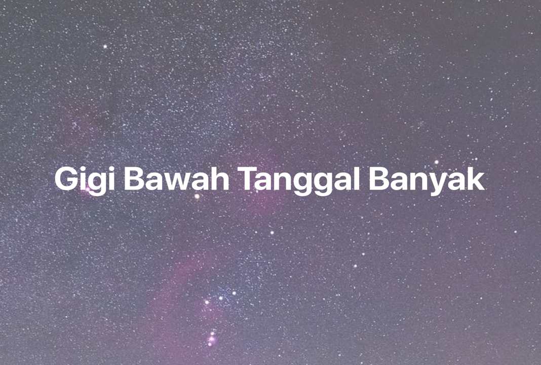 Gambar Mimpi Gigi Bawah Tanggal Banyak