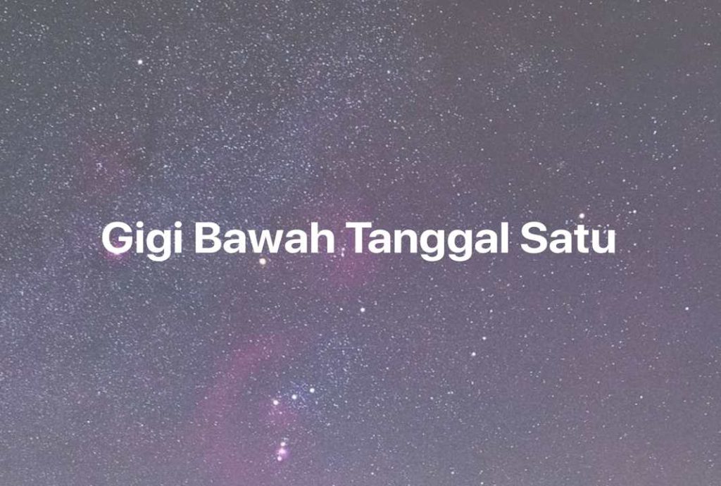 Gambar Mimpi Gigi Bawah Tanggal Satu