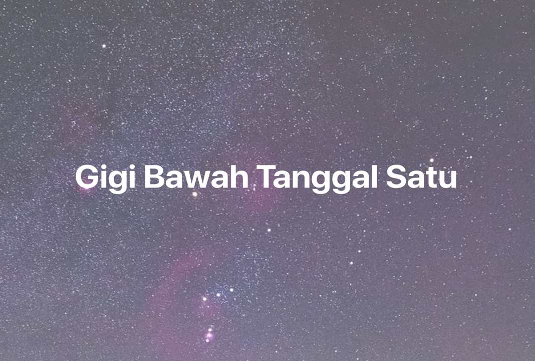 Gambar Mimpi Gigi Bawah Tanggal Satu