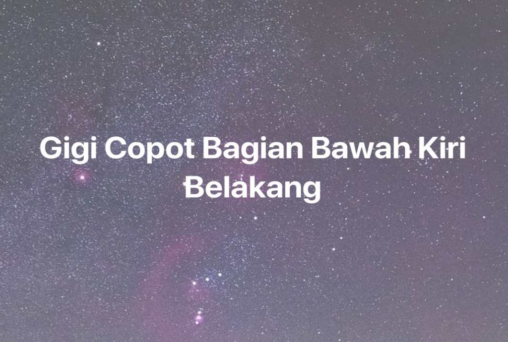 Gambar Mimpi Gigi Copot Bagian Bawah Kiri Belakang