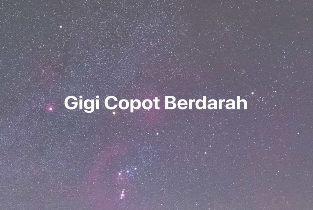 Gambar Mimpi Gigi Copot Berdarah