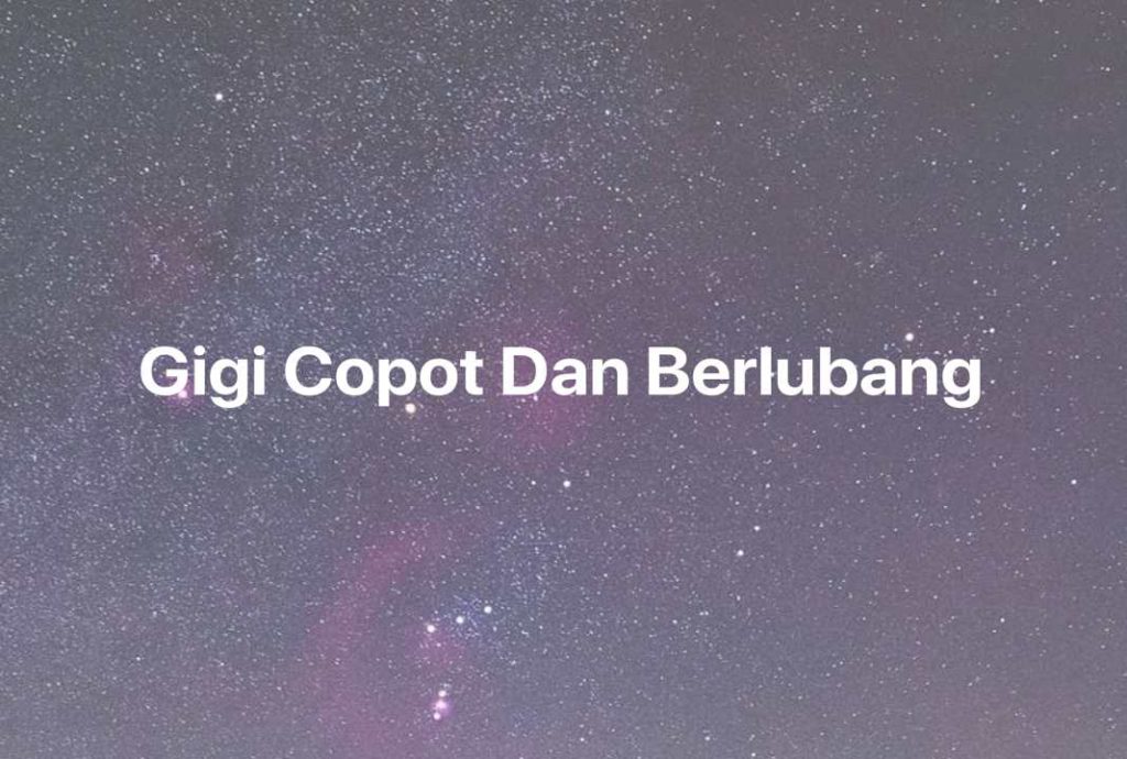 Gambar Mimpi Gigi Copot Dan Berlubang