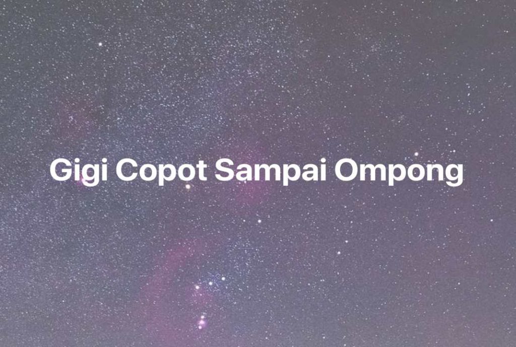 Gambar Mimpi Gigi Copot Sampai Ompong