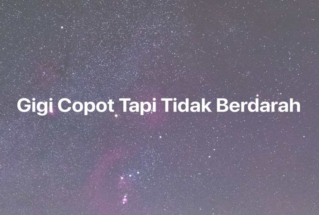 Gambar Mimpi Gigi Copot Tapi Tidak Berdarah