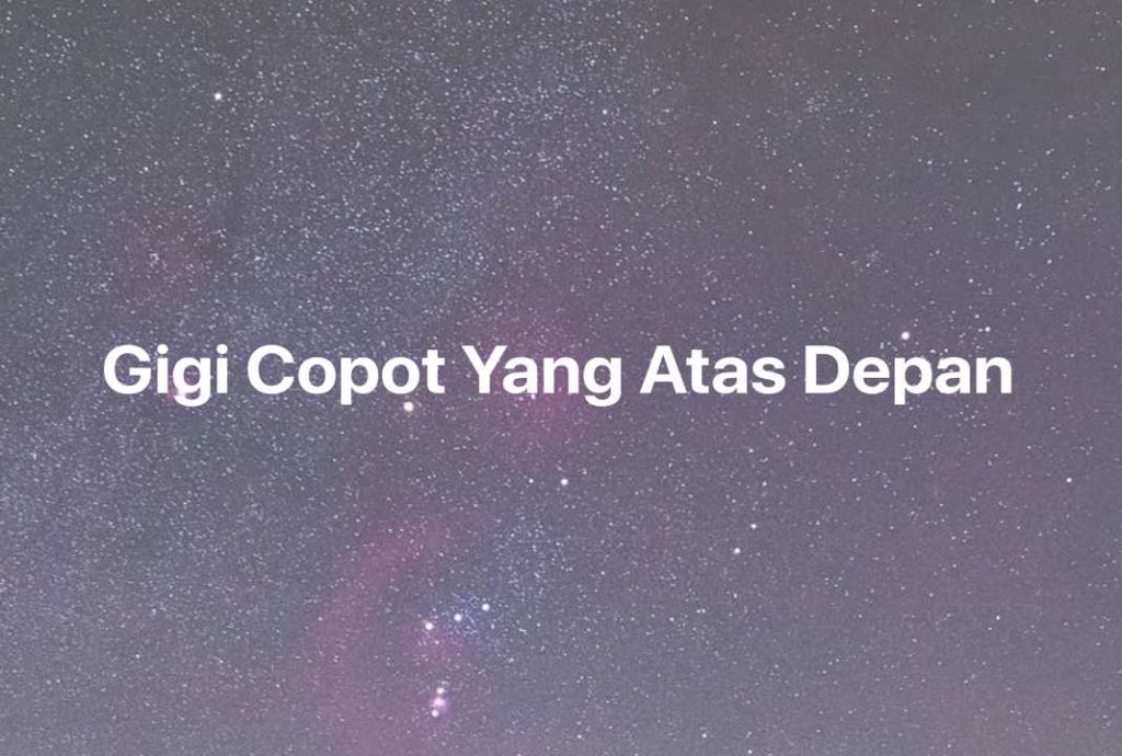 Gambar Mimpi Gigi Copot Yang Atas Depan