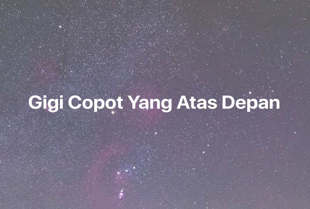 Gambar Mimpi Gigi Copot Yang Atas Depan