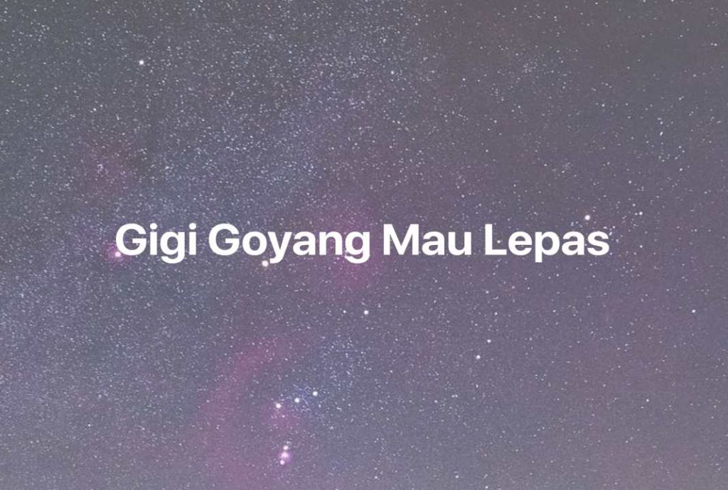 Gambar Mimpi Gigi Goyang Mau Lepas