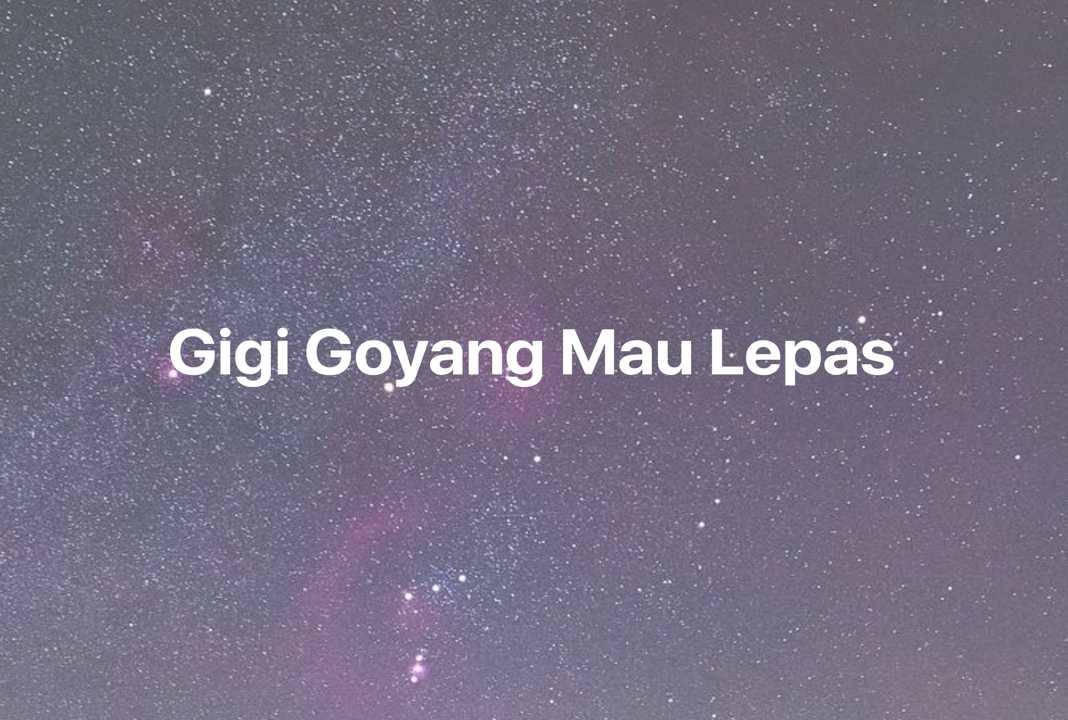 Gambar Mimpi Gigi Goyang Mau Lepas