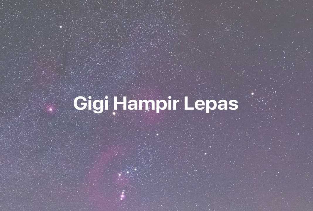 Gambar Mimpi Gigi Hampir Lepas