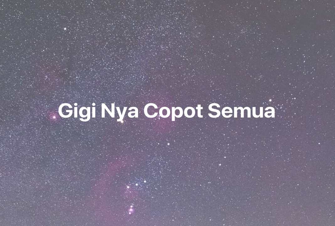 Gambar Mimpi Gigi Nya Copot Semua