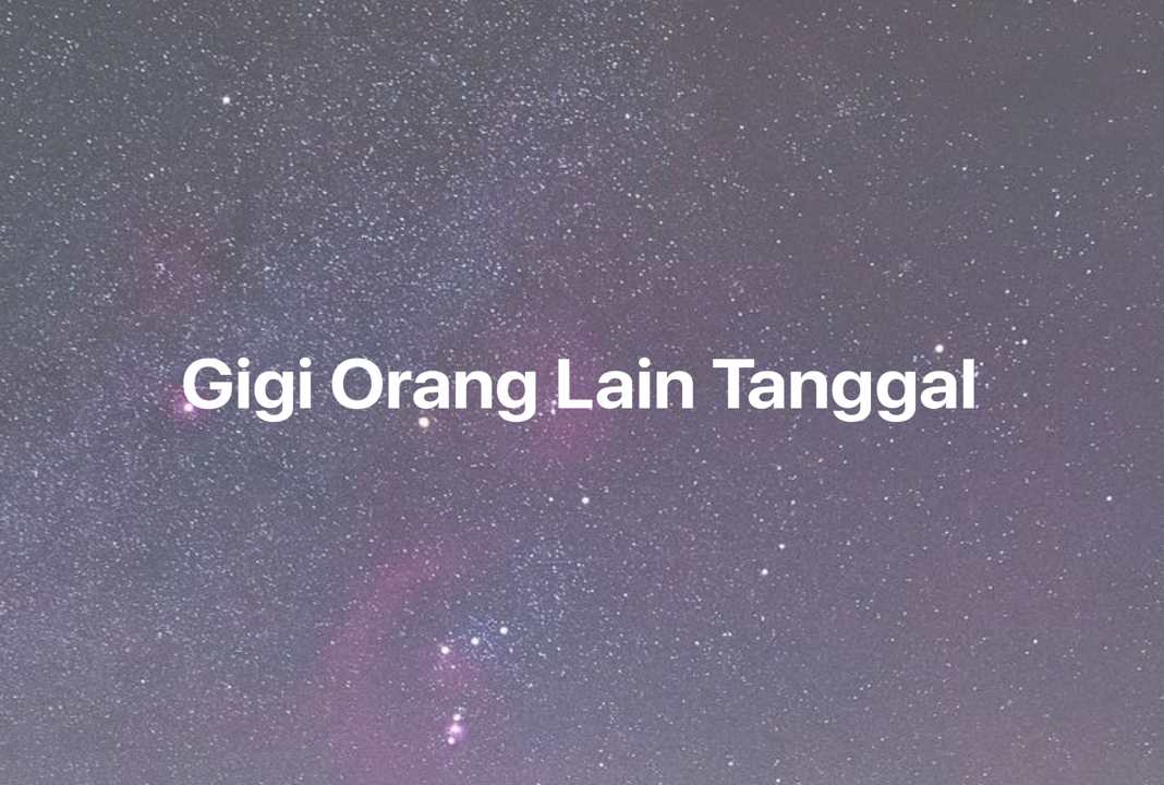 Gambar Mimpi Gigi Orang Lain Tanggal