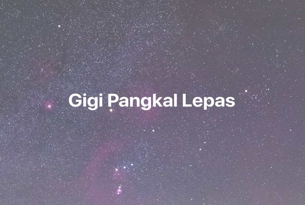 Gambar Mimpi Gigi Pangkal Lepas