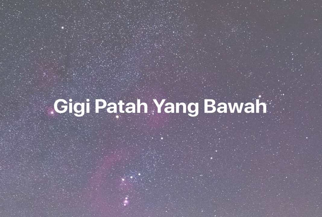 Gambar Mimpi Gigi Patah Yang Bawah