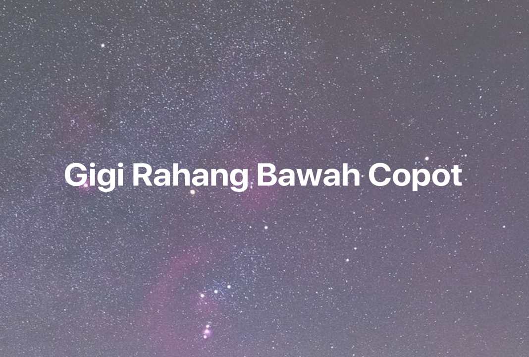 Gambar Mimpi Gigi Rahang Bawah Copot