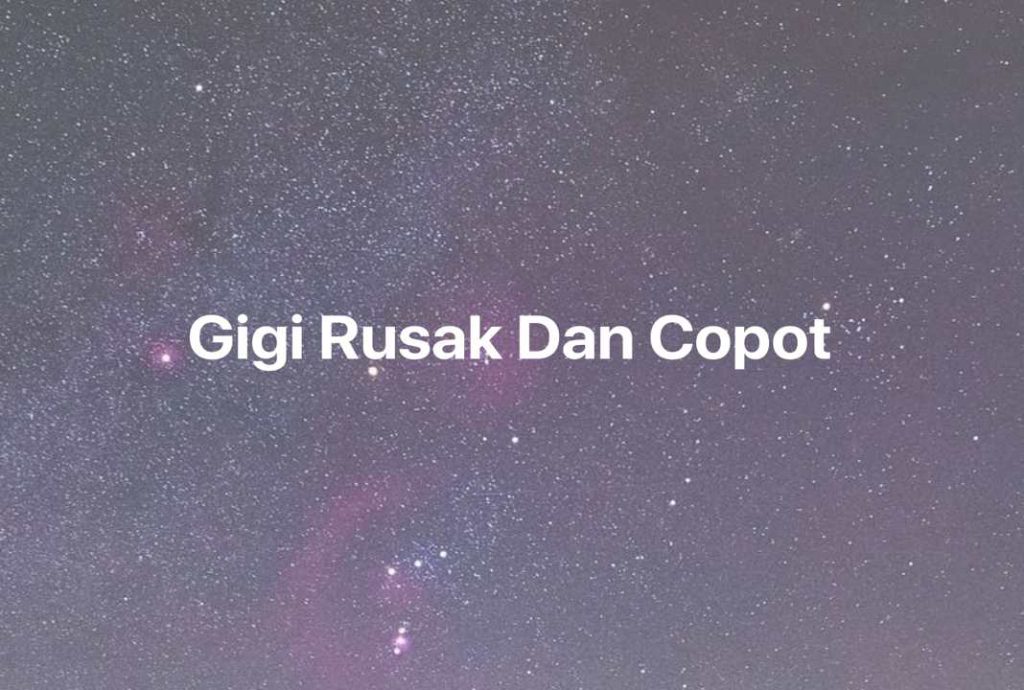 Gambar Mimpi Gigi Rusak Dan Copot