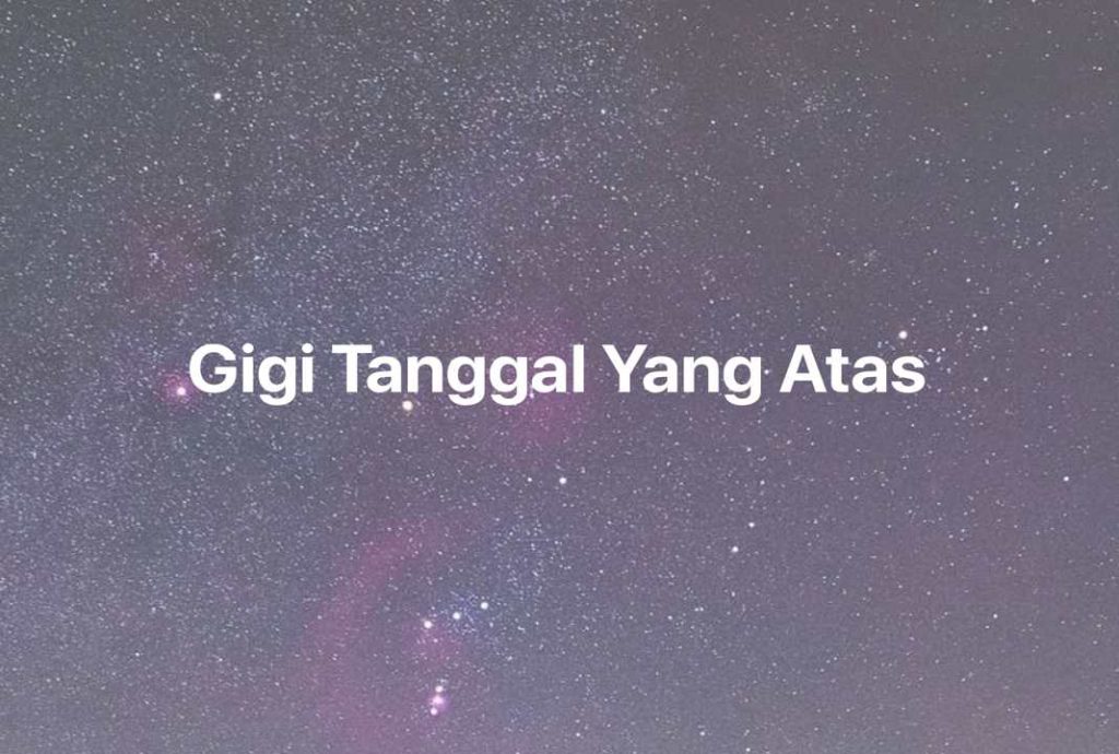 Gambar Mimpi Gigi Tanggal Yang Atas