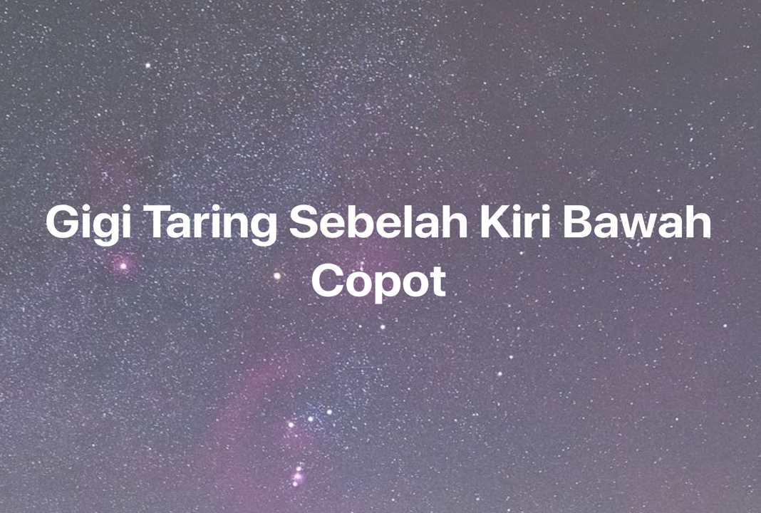 Gambar Mimpi Gigi Taring Sebelah Kiri Bawah Copot