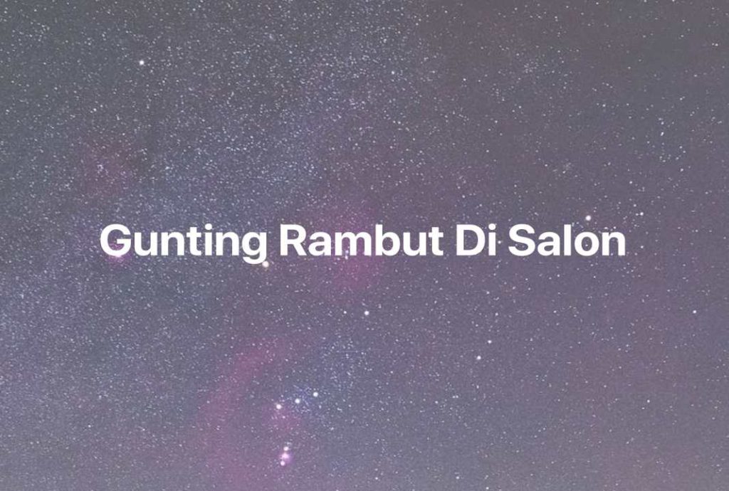 Gambar Mimpi Gunting Rambut Di Salon