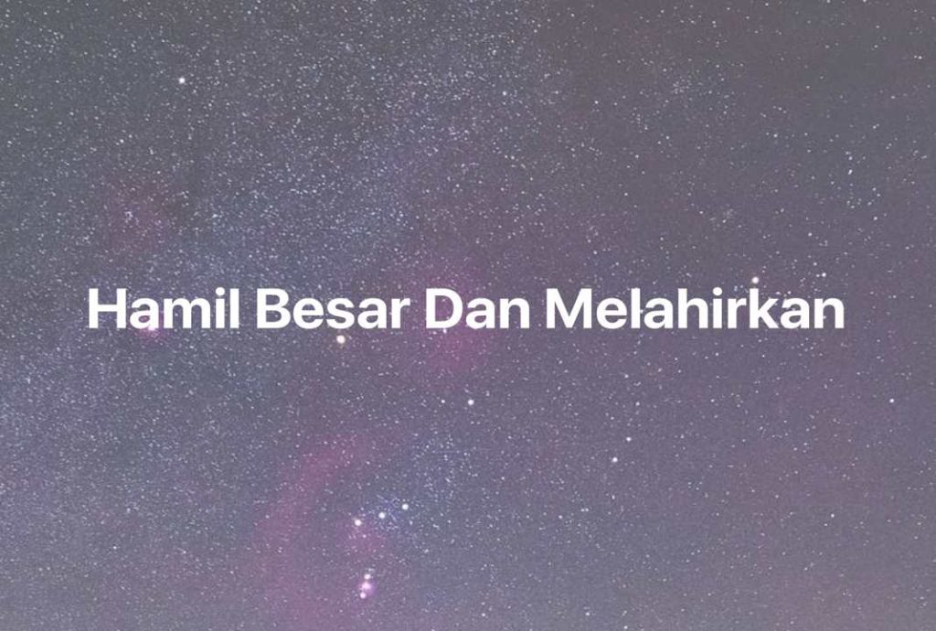 Gambar Mimpi Hamil Besar Dan Melahirkan