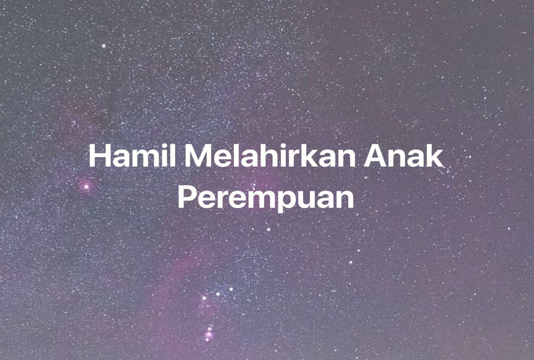 Gambar Mimpi Hamil Melahirkan Anak Perempuan