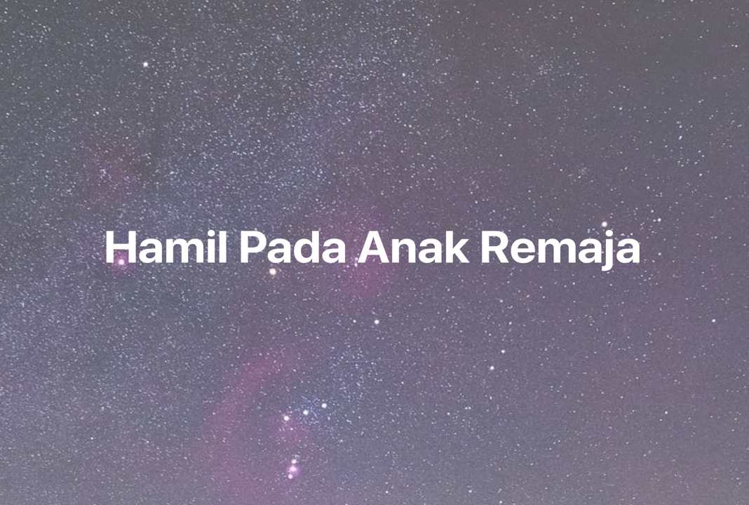 Gambar Mimpi Hamil Pada Anak Remaja