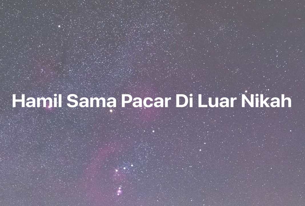 Gambar Mimpi Hamil Sama Pacar Di Luar Nikah