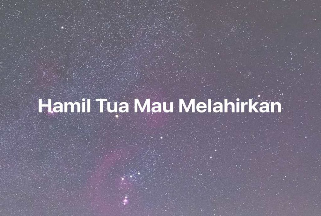 Gambar Mimpi Hamil Tua Mau Melahirkan