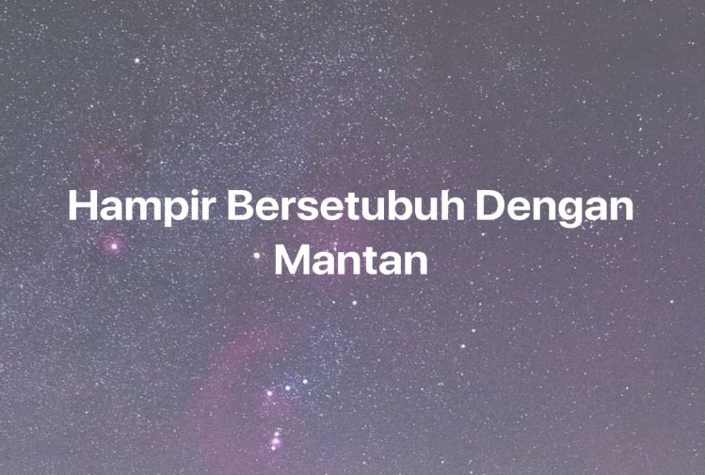 Gambar Mimpi Hampir Bersetubuh Dengan Mantan