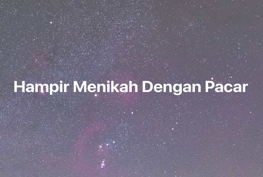 Gambar Mimpi Hampir Menikah Dengan Pacar