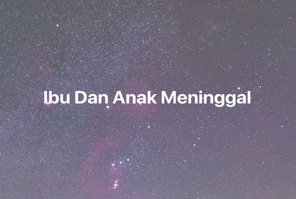 Gambar Mimpi Ibu Dan Anak Meninggal