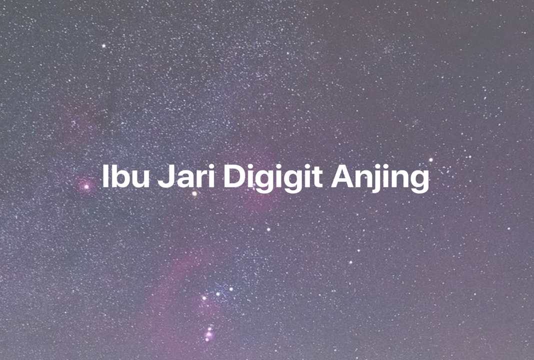 Gambar Mimpi Ibu Jari Digigit Anjing