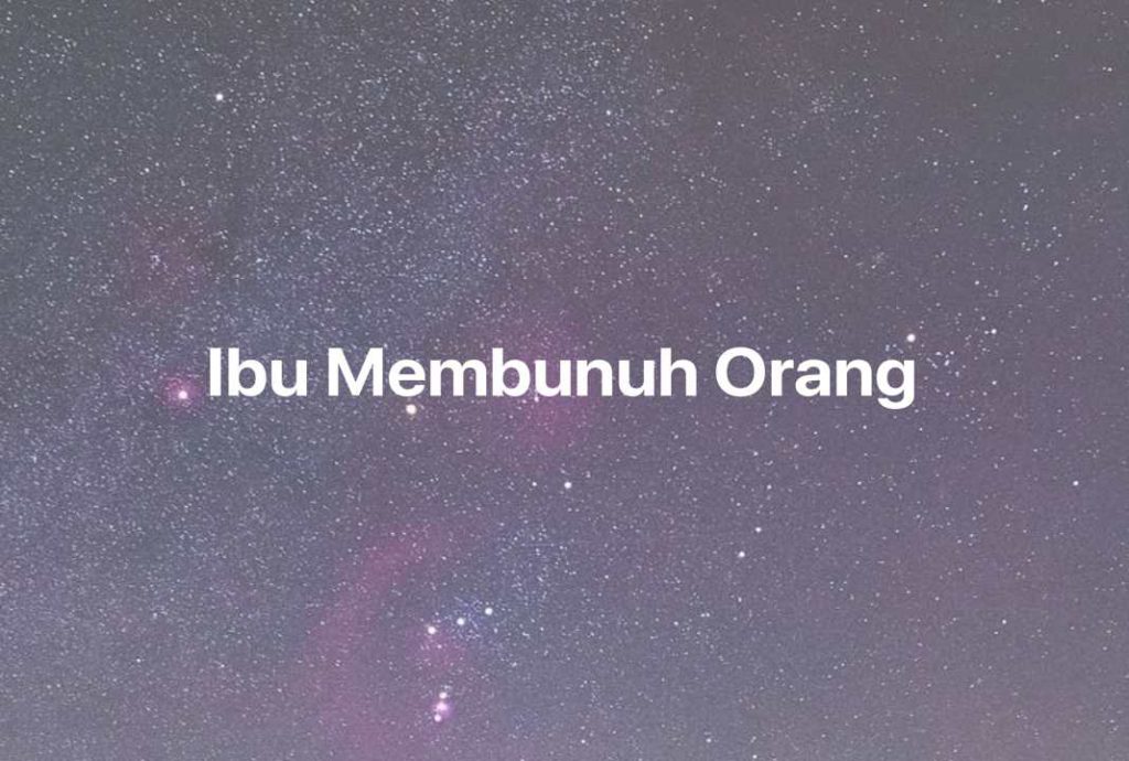 Gambar Mimpi Ibu Membunuh Orang