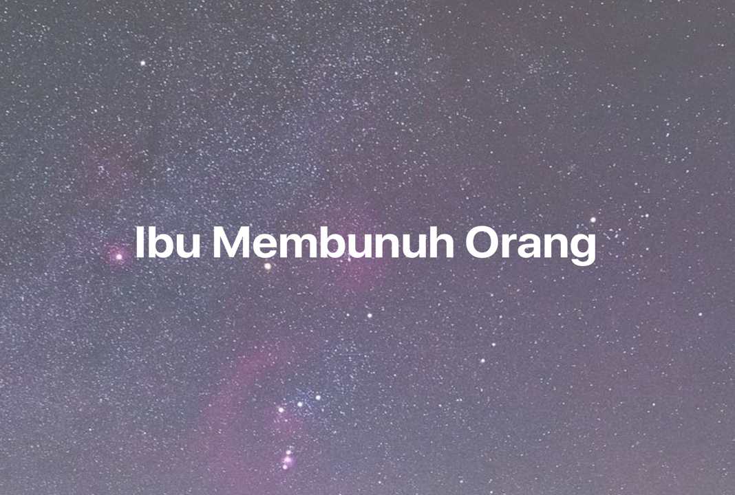 Gambar Mimpi Ibu Membunuh Orang