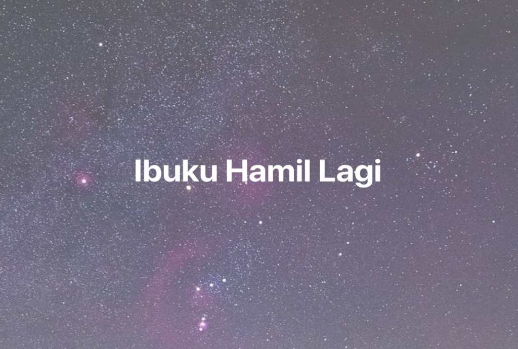 Gambar Mimpi Ibuku Hamil Lagi