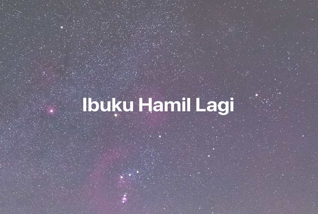 Gambar Mimpi Ibuku Hamil Lagi