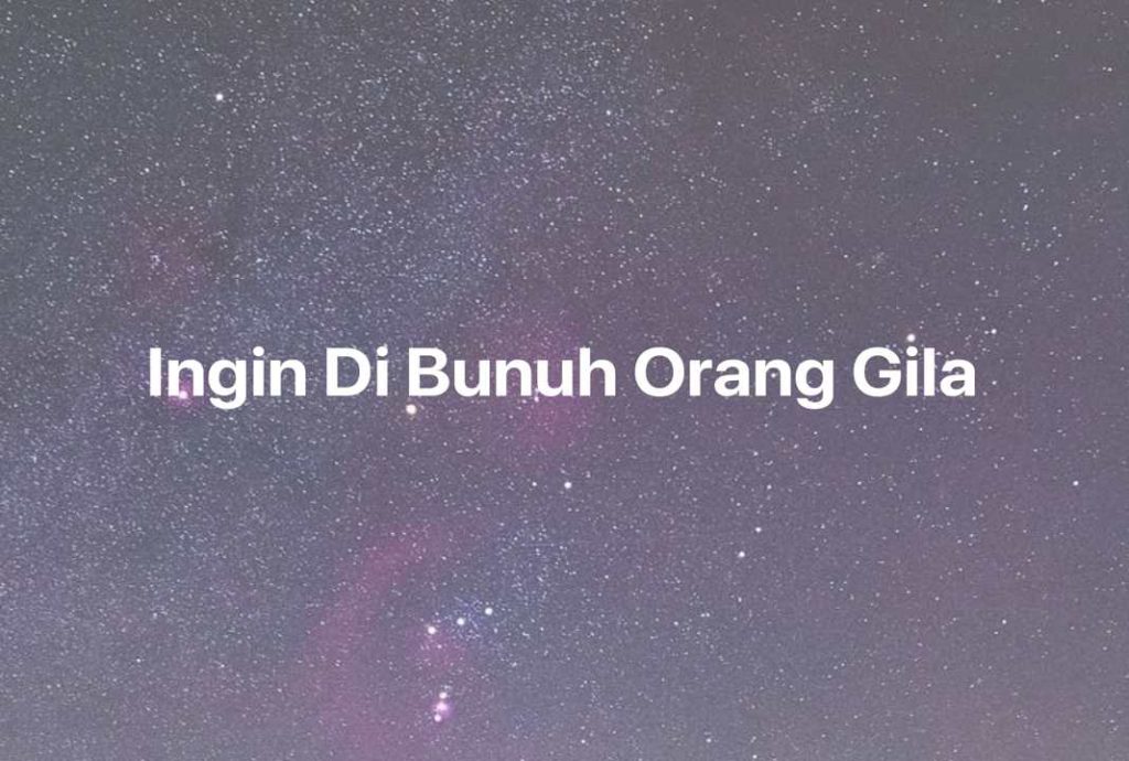 Gambar Mimpi Ingin Di Bunuh Orang Gila