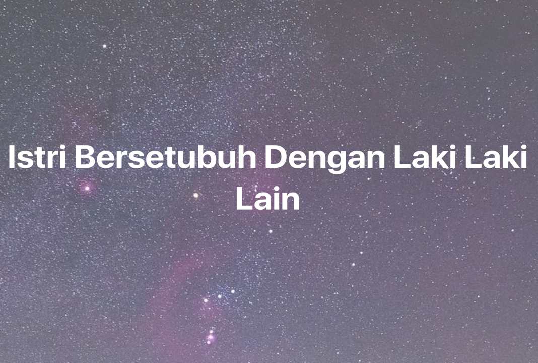 Gambar Mimpi Istri Bersetubuh Dengan Laki Laki Lain