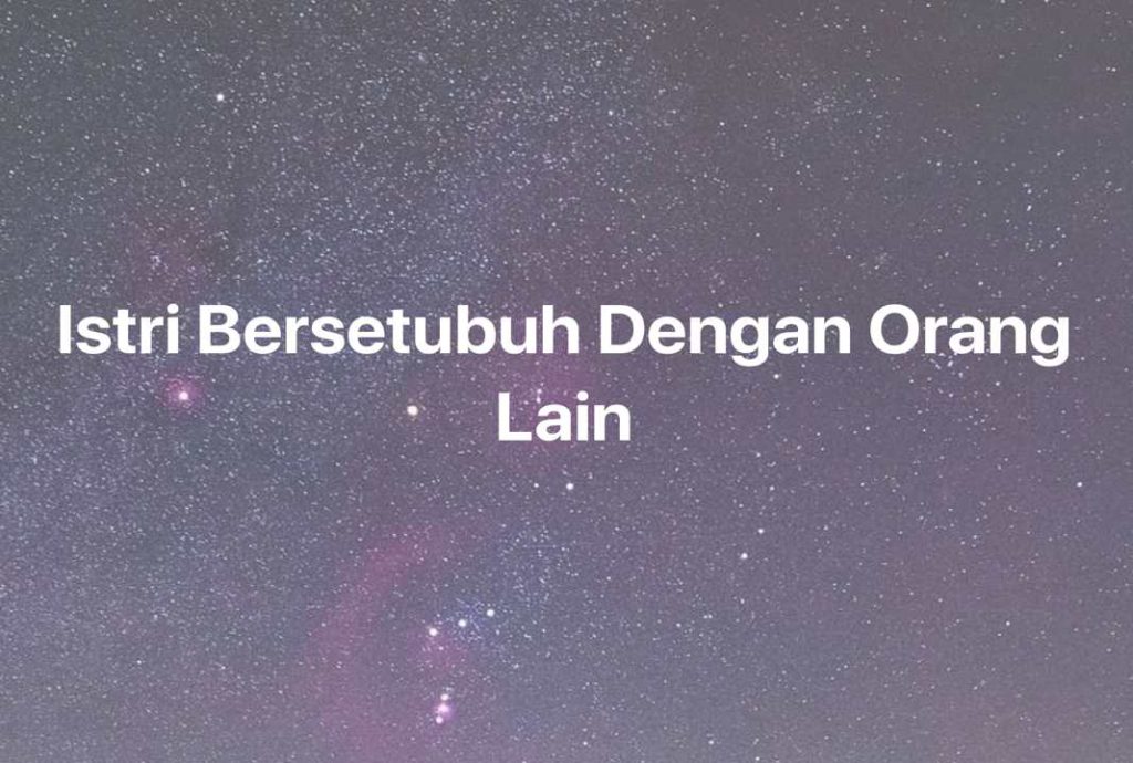 Gambar Mimpi Istri Bersetubuh Dengan Orang Lain