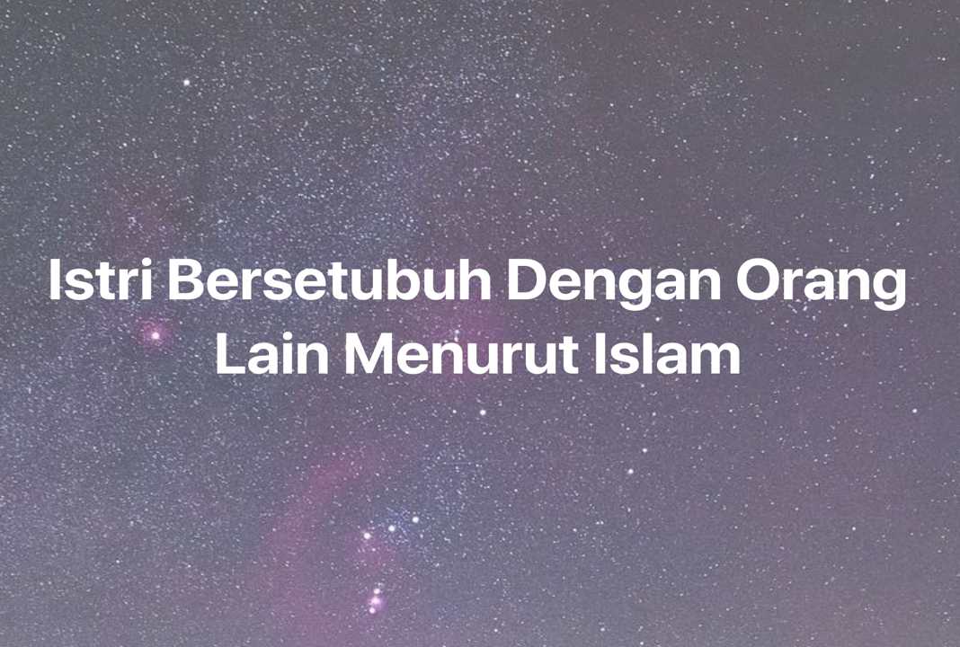 Gambar Mimpi Istri Bersetubuh Dengan Orang Lain Menurut Islam