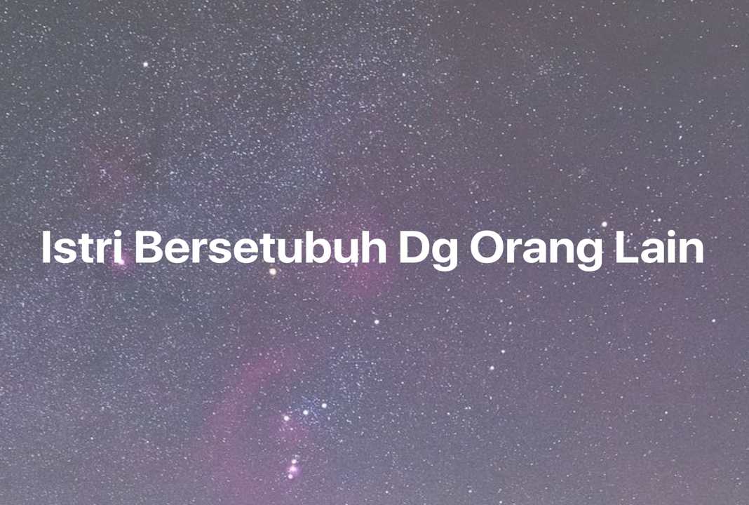 Gambar Mimpi Istri Bersetubuh Dg Orang Lain