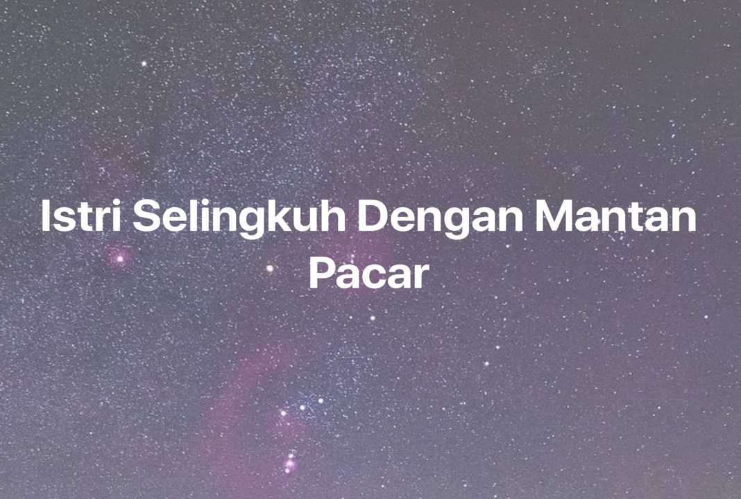 Gambar Mimpi Istri Selingkuh Dengan Mantan Pacar