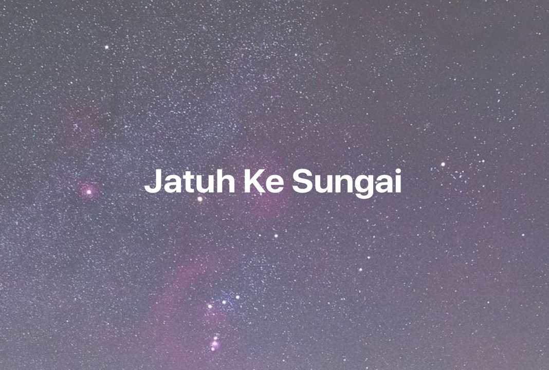 Gambar Mimpi Jatuh Ke Sungai