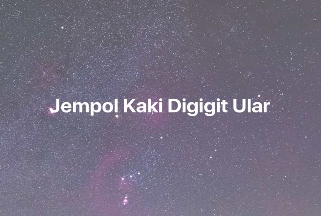 Gambar Mimpi Jempol Kaki Digigit Ular