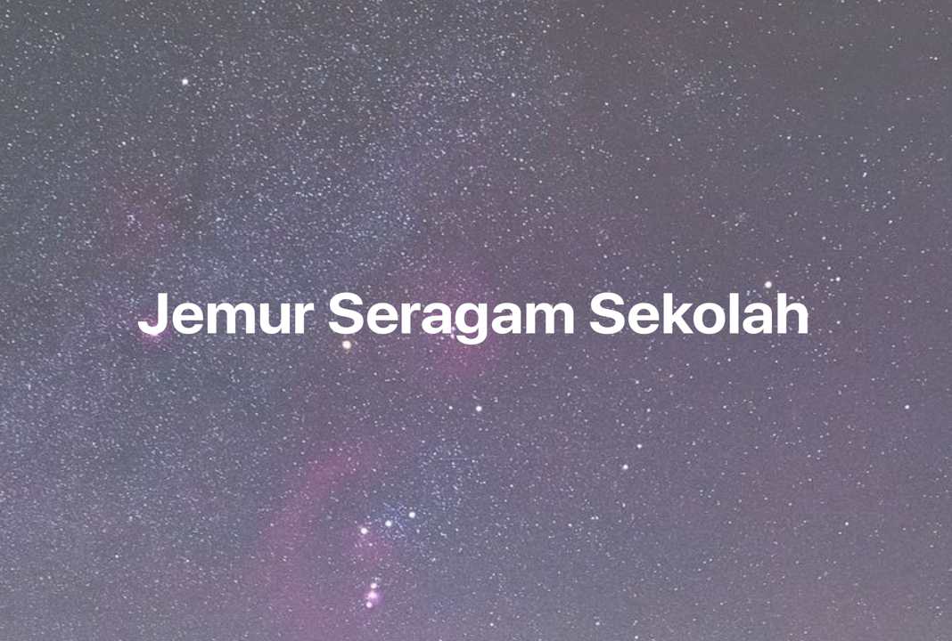 Gambar Mimpi Jemur Seragam Sekolah